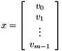 \[ x = \left[\begin{array}{c} v_0 \\ v_1 \\ \vdots \\ v_{m-1} \end{array}\right] \]