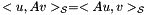 \[<u,A v>_{\mathcal{S}} = <A u, v>_{\mathcal{S}}\]