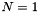 $N = 1$