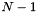 $N-1$