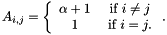 \[ A_{i,j} = \left\{ \begin{array}{cc} \alpha + 1 & \mbox{ if } i \neq j \\ 1 & \mbox{ if } i = j. \end{array} \right. . \]