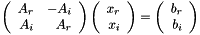 \[ \left( \begin{array}{rr} A_r & -A_i\\ A_i & A_r \end{array} \right) \left( \begin{array}{r} x_r\\ x_i \end{array} \right) = \left( \begin{array}{r} b_r\\ b_i \end{array} \right) \]
