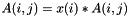 $A(i,j) = x(i)*A(i,j)$