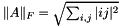 $\|A\|_F = \sqrt{ \sum_{i,j} |\a_{ij}|^2 }$
